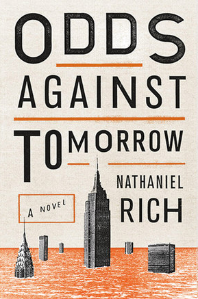 Nathaniel Rich: None of the Bad News is Made Up