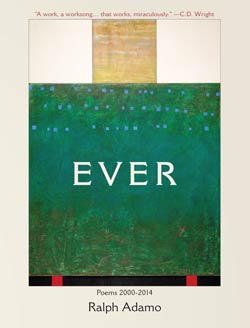 The Great Forgetting: Ralph Adamo’s <em>Ever: Poems 2000 – 2014</em>