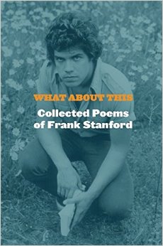 Busting Guts with Frank: A review of <em>What About This: Collected Poems of Frank Stanford</em>