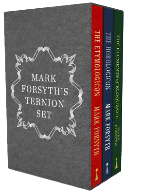 Mark Forsyth’s Ternion Set: The Etymologicon, The Horologicon, and The Elements of Eloquence