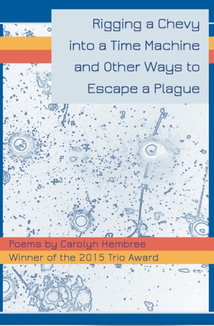 <em>Rigging a Chevy into a Time Machine and Other Ways to Escape a Plague</em>: An Interview with Carolyn Hembree
